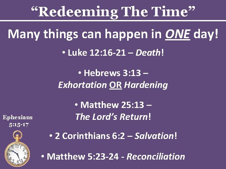 “Redeeming The Time” Many things can happen in ONE day! • Luke 12: 16