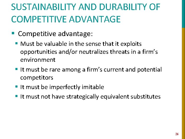 SUSTAINABILITY AND DURABILITY OF COMPETITIVE ADVANTAGE § Competitive advantage: § Must be valuable in