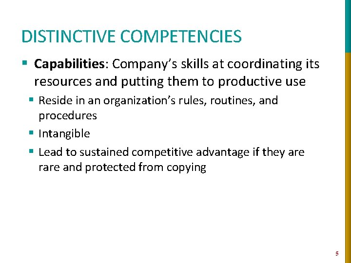 DISTINCTIVE COMPETENCIES § Capabilities: Company’s skills at coordinating its resources and putting them to