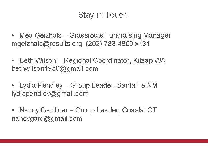 Stay in Touch! • Mea Geizhals – Grassroots Fundraising Manager mgeizhals@results. org; (202) 783