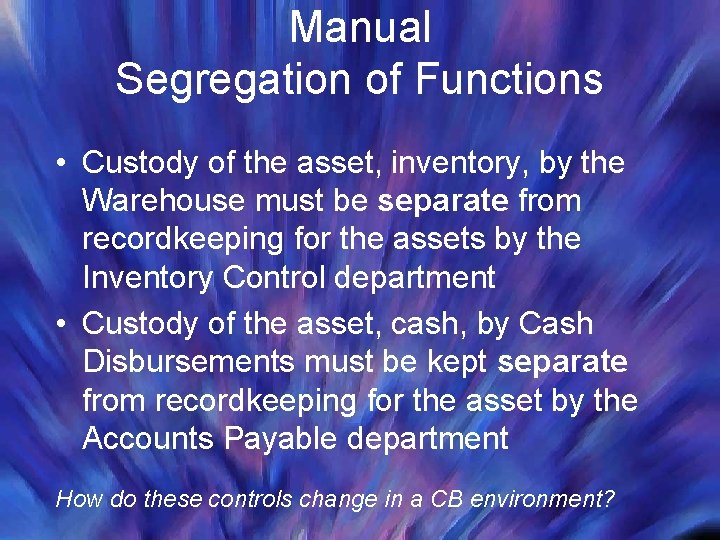 Manual Segregation of Functions • Custody of the asset, inventory, by the Warehouse must Manual Segregation of Functions • Custody of the asset, inventory, by the Warehouse must