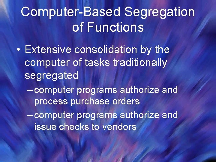 Computer-Based Segregation of Functions • Extensive consolidation by the computer of tasks traditionally segregated Computer-Based Segregation of Functions • Extensive consolidation by the computer of tasks traditionally segregated