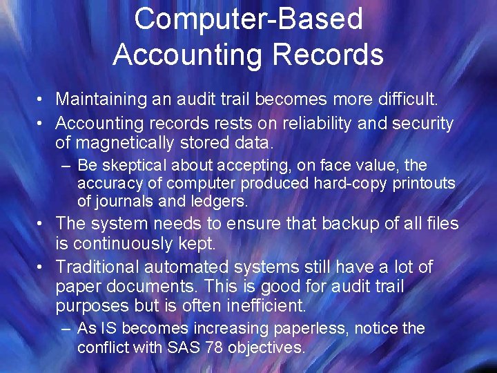 Computer-Based Accounting Records • Maintaining an audit trail becomes more difficult. • Accounting records Computer-Based Accounting Records • Maintaining an audit trail becomes more difficult. • Accounting records