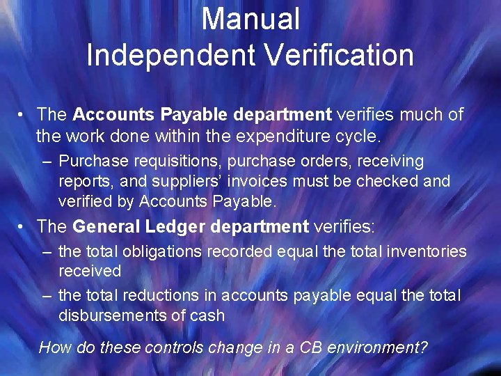 Manual Independent Verification • The Accounts Payable department verifies much of the work done Manual Independent Verification • The Accounts Payable department verifies much of the work done