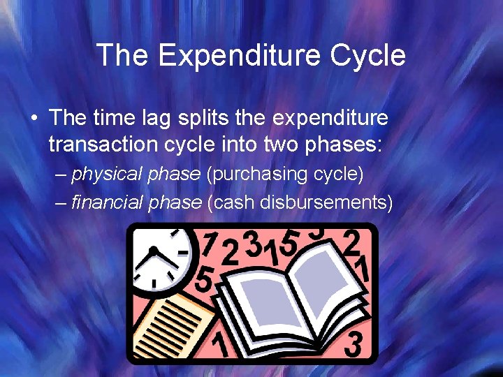The Expenditure Cycle • The time lag splits the expenditure transaction cycle into two The Expenditure Cycle • The time lag splits the expenditure transaction cycle into two