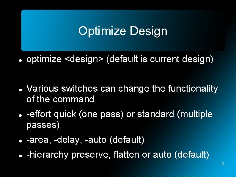 Optimize Design optimize <design> (default is current design) Various switches can change the functionality