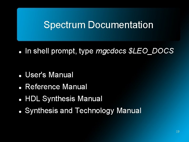 Spectrum Documentation In shell prompt, type mgcdocs $LEO_DOCS User's Manual Reference Manual HDL Synthesis