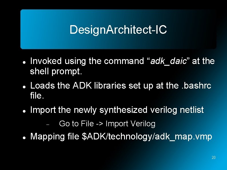 Design. Architect-IC Invoked using the command “adk_daic” at the shell prompt. Loads the ADK