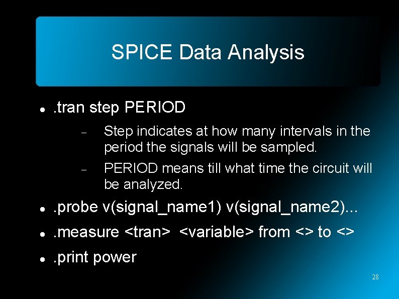 SPICE Data Analysis . tran step PERIOD Step indicates at how many intervals in