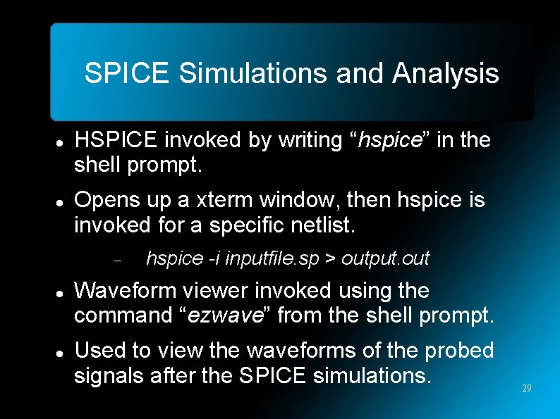 SPICE Simulations and Analysis HSPICE invoked by writing “hspice” in the shell prompt. Opens