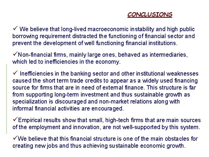 CONCLUSIONS ü We believe that long-lived macroeconomic instability and high public borrowing requirement distracted