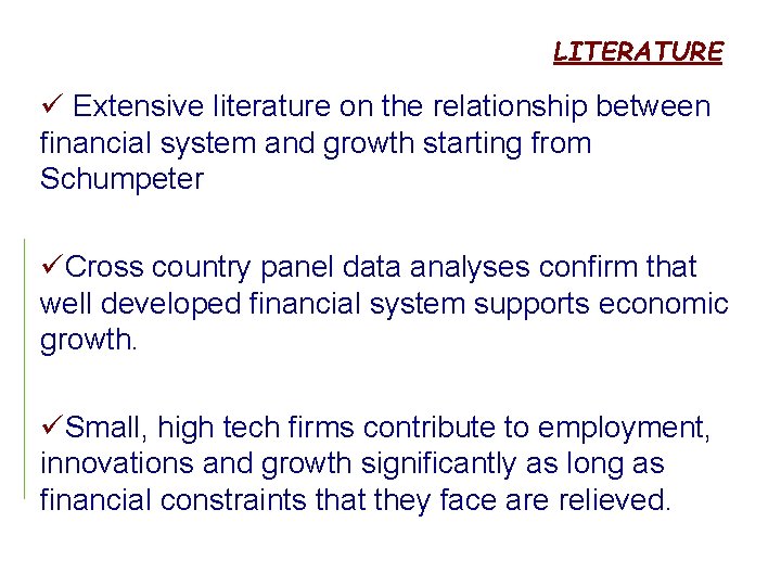 LITERATURE ü Extensive literature on the relationship between financial system and growth starting from