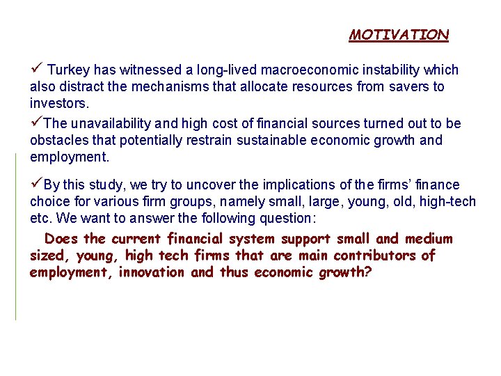 MOTIVATION ü Turkey has witnessed a long-lived macroeconomic instability which also distract the mechanisms