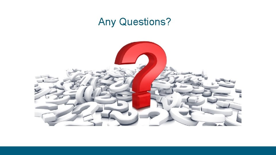 Any Questions? Any Questions?