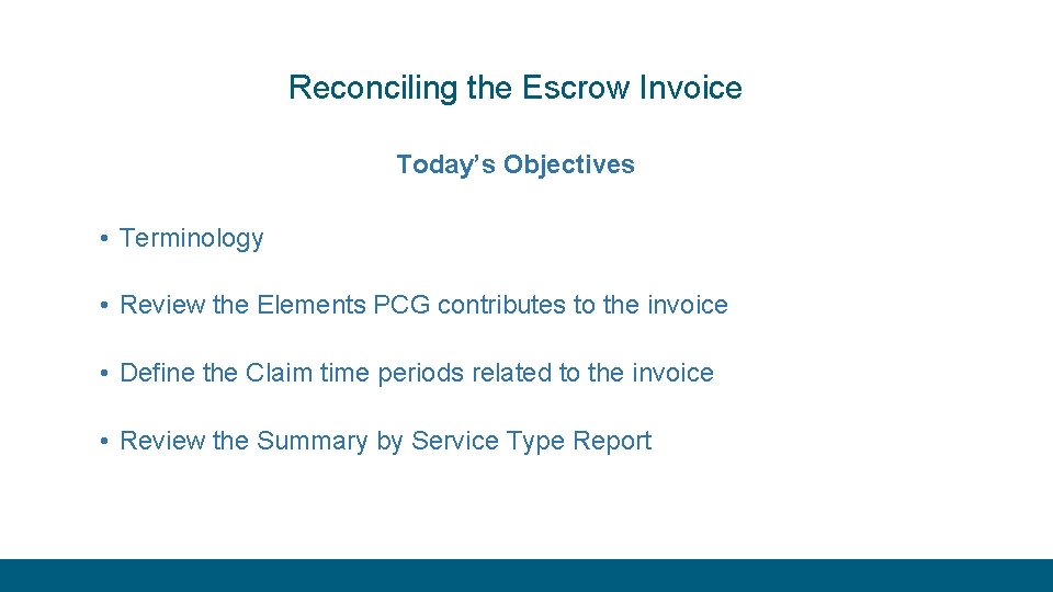 Reconciling the Escrow Invoice Today’s Objectives • Terminology • Review the Elements PCG contributes