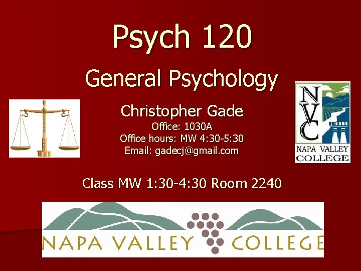 Psych 120 General Psychology Christopher Gade Office: 1030 A Office hours: MW 4: 30