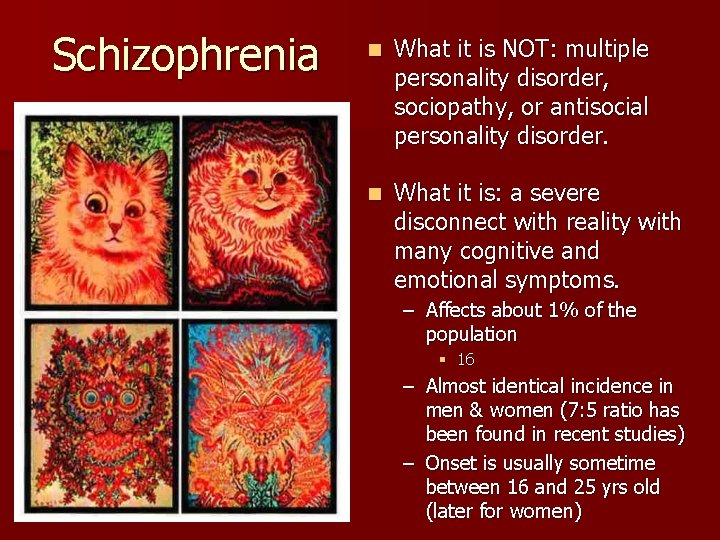 Schizophrenia n What it is NOT: multiple personality disorder, sociopathy, or antisocial personality disorder.