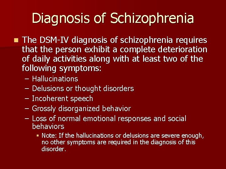 Diagnosis of Schizophrenia n The DSM-IV diagnosis of schizophrenia requires that the person exhibit