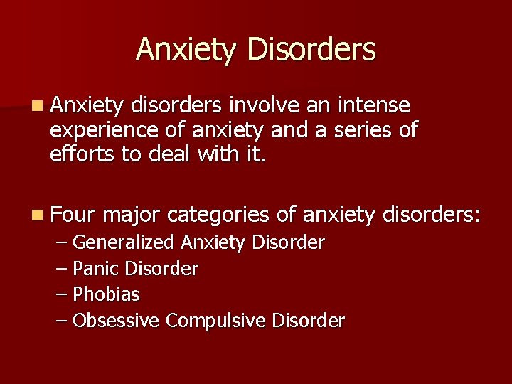 Anxiety Disorders n Anxiety disorders involve an intense experience of anxiety and a series