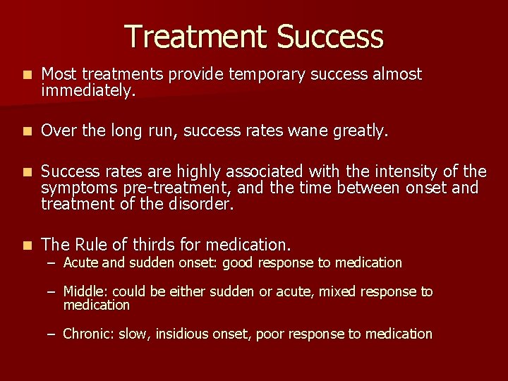Treatment Success n Most treatments provide temporary success almost immediately. n Over the long