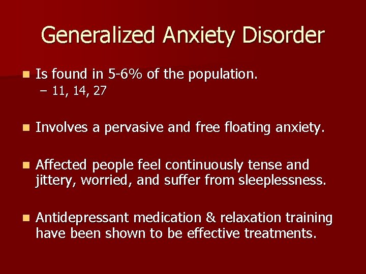 Generalized Anxiety Disorder n Is found in 5 -6% of the population. – 11,