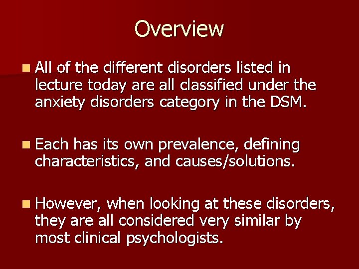 Overview n All of the different disorders listed in lecture today are all classified