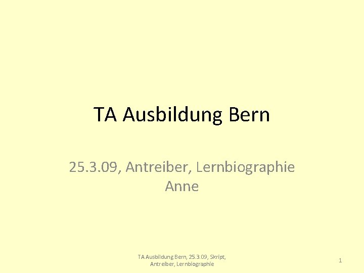 TA Ausbildung Bern 25. 3. 09, Antreiber, Lernbiographie Anne TA Ausbildung Bern, 25. 3.