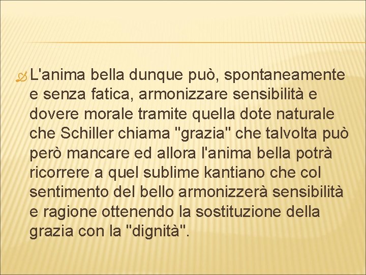  L'anima bella dunque può, spontaneamente e senza fatica, armonizzare sensibilità e dovere morale