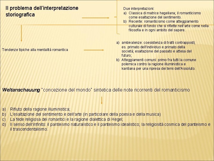 Il problema dell’interpretazione storiografica Tendenze tipiche alla mentalità romantica Due interpretazioni: a) Classica di