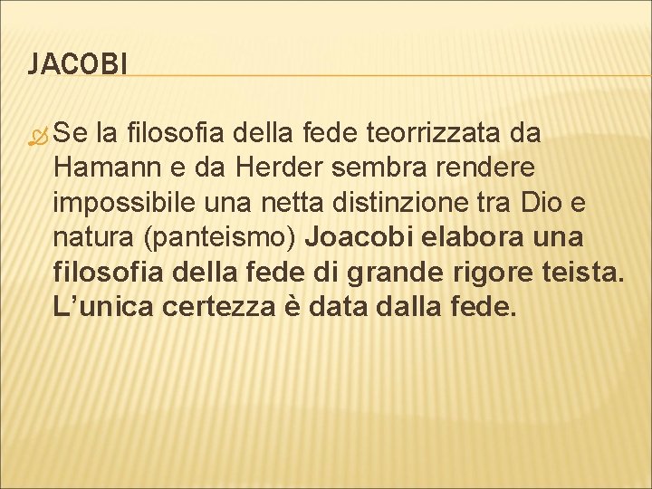 JACOBI Se la filosofia della fede teorrizzata da Hamann e da Herder sembra rendere