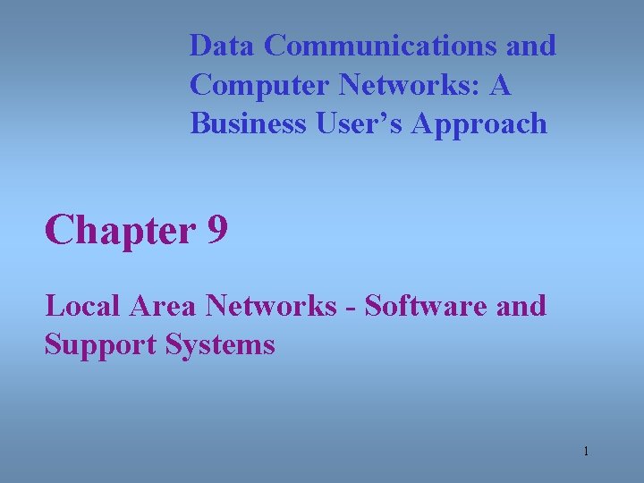 Data Communications and Computer Networks: A Business User’s Approach Chapter 9 Local Area Networks