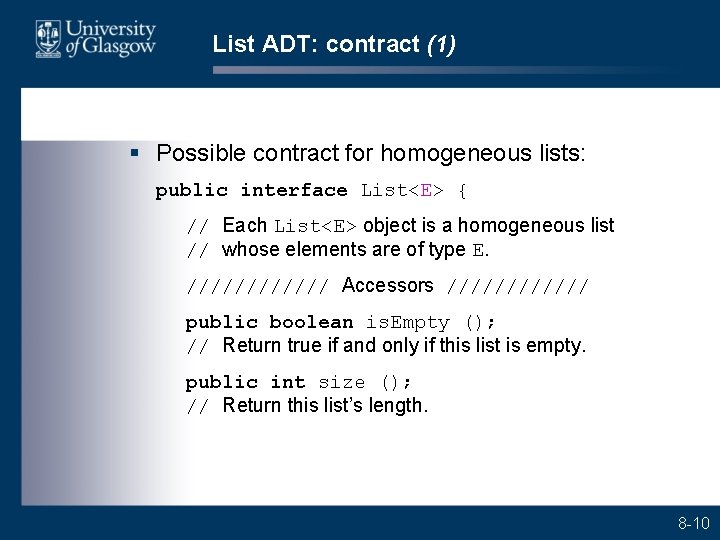 List ADT: contract (1) § Possible contract for homogeneous lists: public interface List<E> {