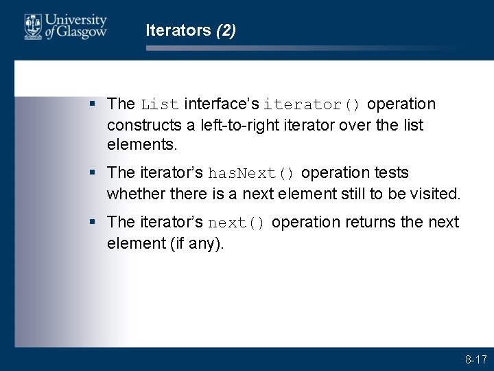 Iterators (2) § The List interface’s iterator() operation constructs a left-to-right iterator over the