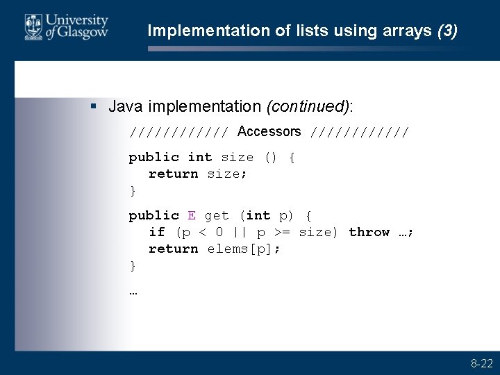 Implementation of lists using arrays (3) § Java implementation (continued): ////// Accessors ////// public