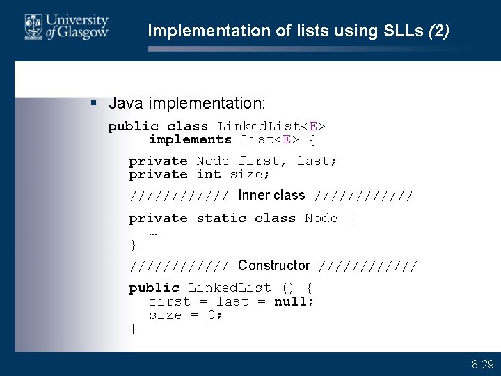 Implementation of lists using SLLs (2) § Java implementation: public class Linked. List<E> implements