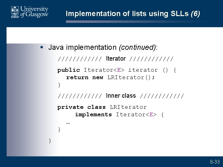 Implementation of lists using SLLs (6) § Java implementation (continued): ////// Iterator ////// public