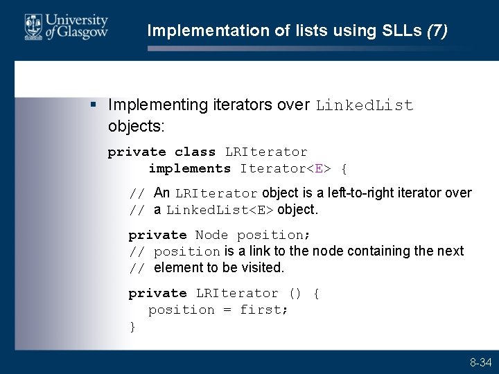 Implementation of lists using SLLs (7) § Implementing iterators over Linked. List objects: private