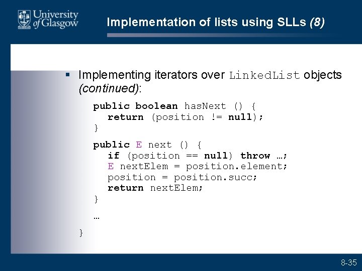 Implementation of lists using SLLs (8) § Implementing iterators over Linked. List objects (continued):