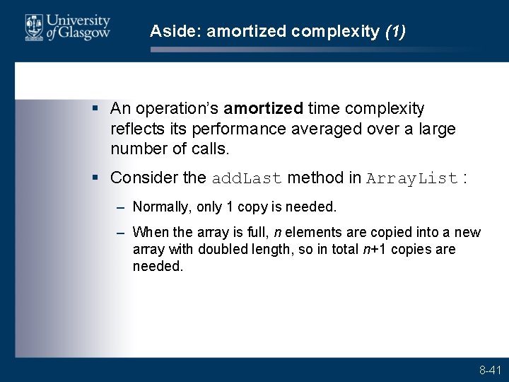 Aside: amortized complexity (1) § An operation’s amortized time complexity reflects its performance averaged