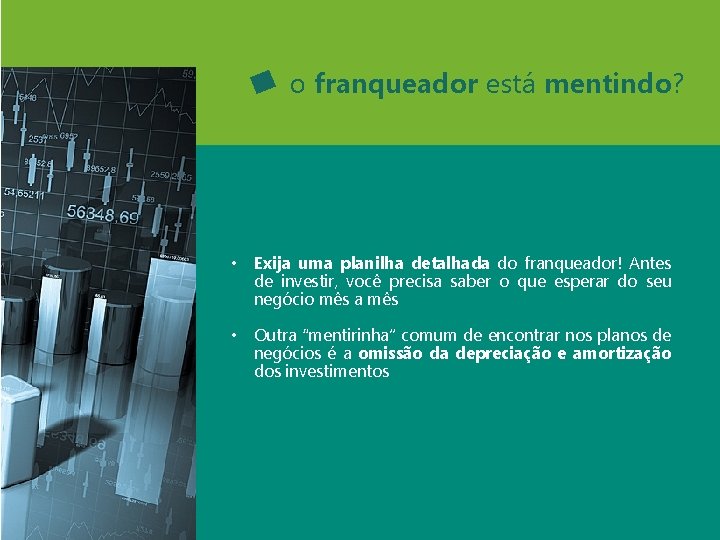 o franqueador está mentindo? • Exija uma planilha detalhada do franqueador! Antes de investir,