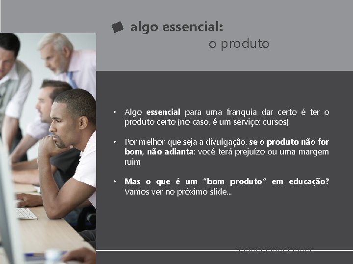 algo essencial: o produto • Algo essencial para uma franquia dar certo é ter