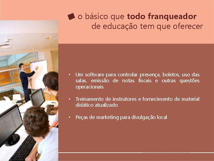 o básico que todo franqueador de educação tem que oferecer • Um software para