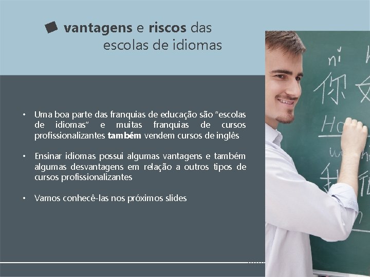 vantagens e riscos das escolas de idiomas • Uma boa parte das franquias de