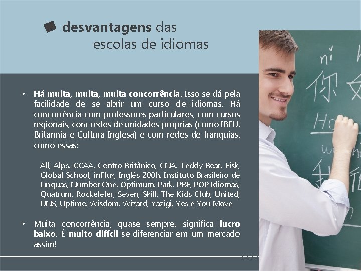 desvantagens das escolas de idiomas • Há muita, muita concorrência. Isso se dá pela