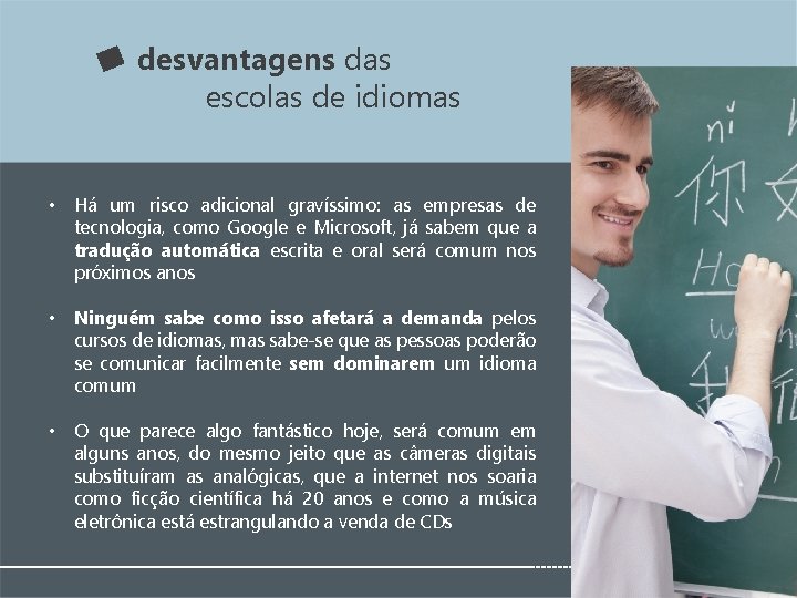 desvantagens das escolas de idiomas • Há um risco adicional gravíssimo: as empresas de