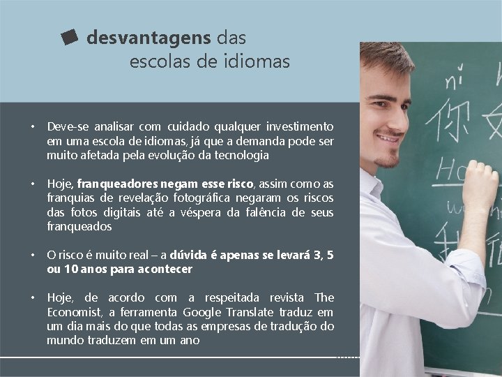 desvantagens das escolas de idiomas • Deve-se analisar com cuidado qualquer investimento em uma