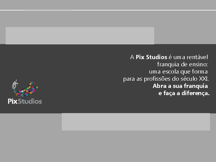 A Pix Studios é uma rentável franquia de ensino: uma escola que forma para