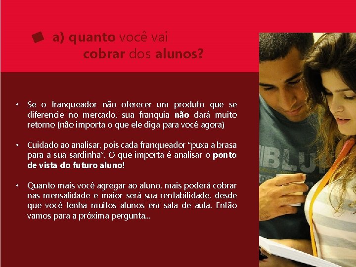 a) quanto você vai cobrar dos alunos? • Se o franqueador não oferecer um