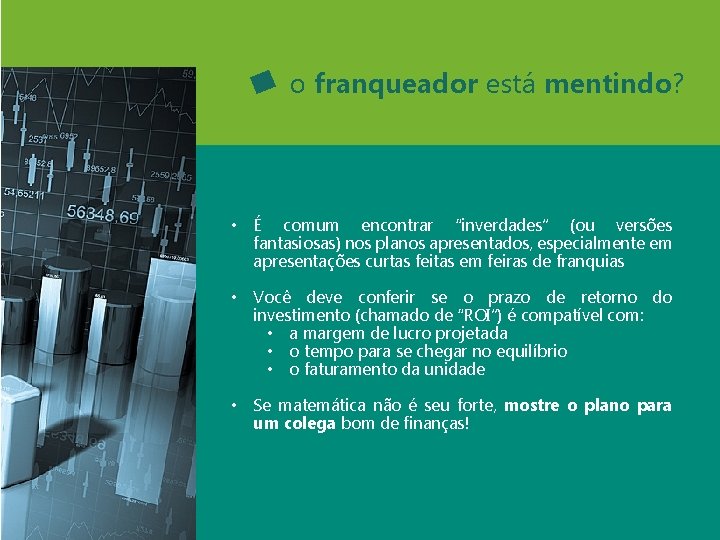 o franqueador está mentindo? • É comum encontrar “inverdades” (ou versões fantasiosas) nos planos