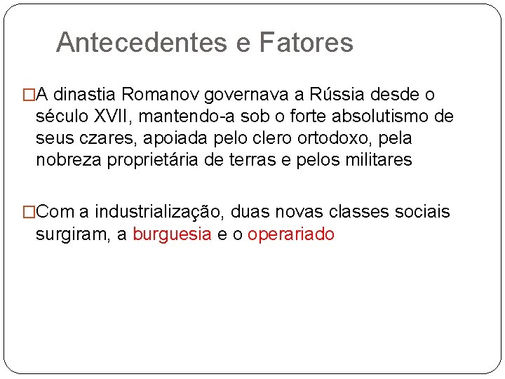 Antecedentes e Fatores �A dinastia Romanov governava a Rússia desde o século XVII, mantendo-a